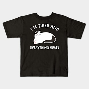 I'm Tired And Everything Hurts Kids T-Shirt